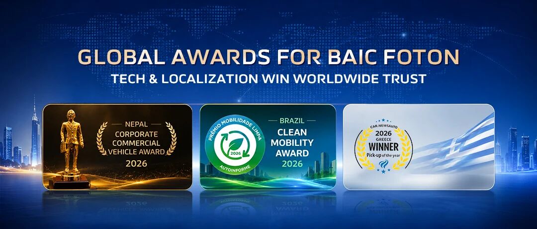 BAIC FOTON has secured four major awards across three regions, earning global recognition through gr